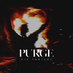 PURGE - Die Tonight [Type 91]