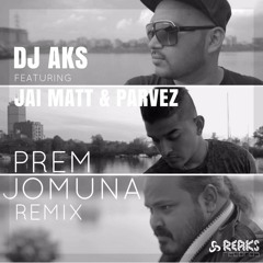Prem Jomuna - DJ AKS feat. Jai Matt & Parvez