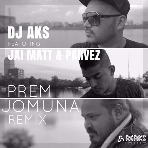 Prem Jomuna - DJ AKS feat. Jai Matt & Parvez