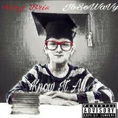 JbSoWavy x King Bris - Know It All.mp3