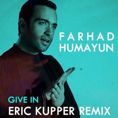 Farhad Humayun : 'Give In' [Eric Kupper Remix]