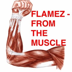FLAMEZ - From The Muscle