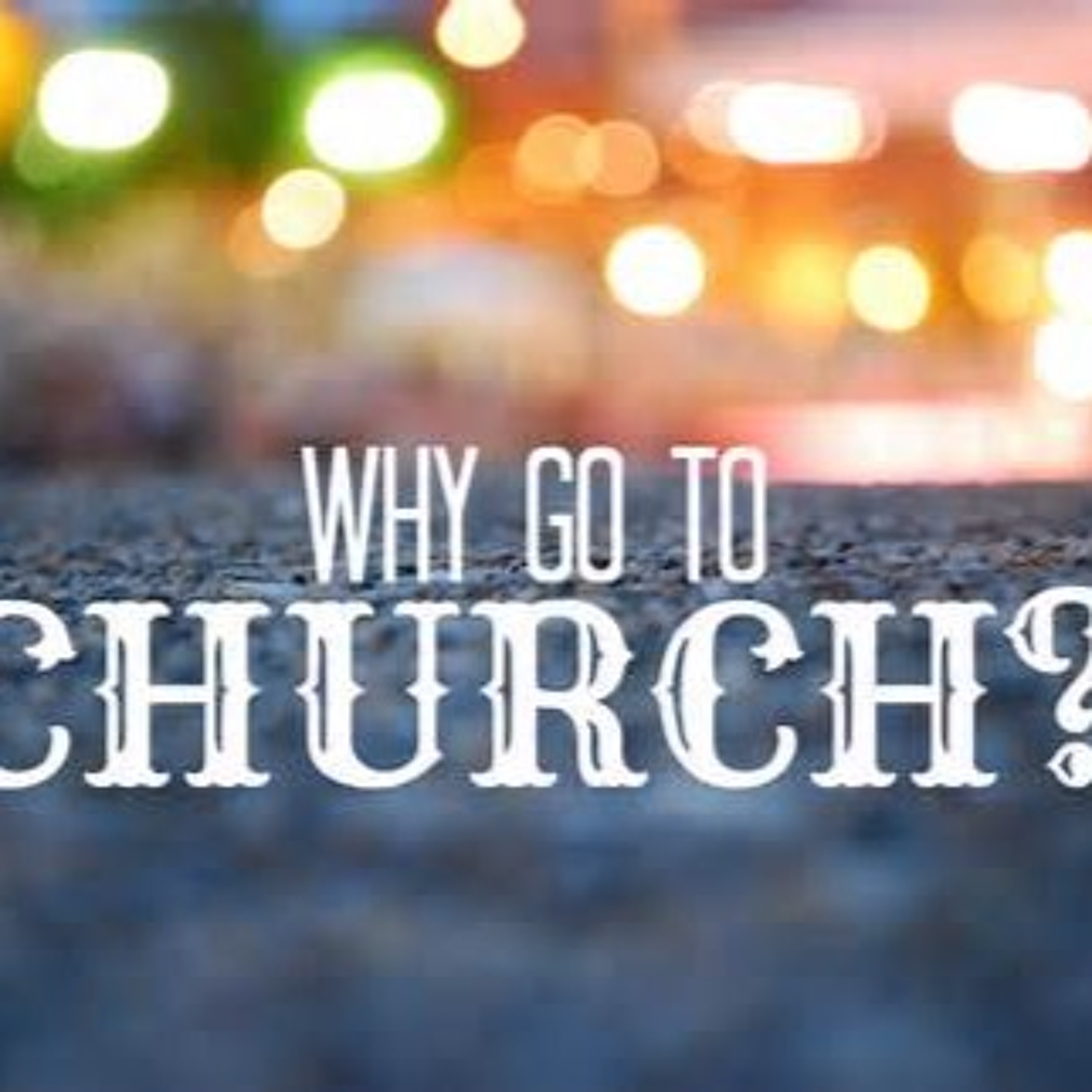 9 - 11 - 16   Why Do We Come to Church? episode artwork