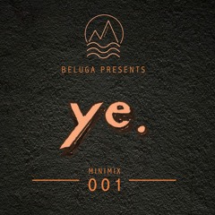 Beluga Presents: ye.