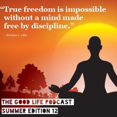 The Good Life Podcast (Summer Edition 12)