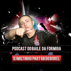 PODCAST DO BAILE DA FORMIGA - DJ MILTINHO PART GB DO BOREL - SÓ CORO BRABO #001 CONTRATE 982027012