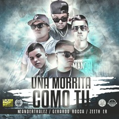 UNA MORRITA COMO TU - Neanderthalez Ft GerardoRocca & Zeeth ER [LaCasaAndromeda]
