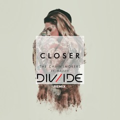 The Chainsmokers - Closer Ft. Halsey (DIV/IDE Remix)