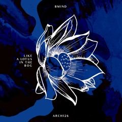 [ARCH126] Bmind "Like A Lotus In The Bog" EP · 2016