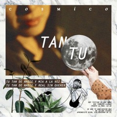 Tan tu - Cósmico