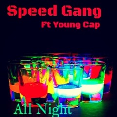 SPEED GANG FT. YOUNG CAP - ALL NIGHT