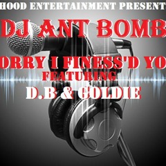 Ant Bomb-Sorry I Finess'd Ya feat. D.B & GoLDIE