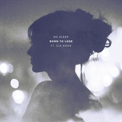 no sleep - Born To Lose (feat. Gia Koka)[Free Download]