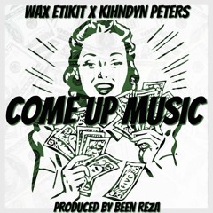 Wax Edikit - Come Up Music (feat. Kihndyn Peters) Prod. Been Reza