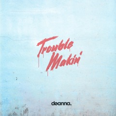 DEANNA - Trouble Makin'