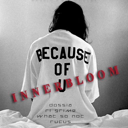 because of inner bloom x dossia's vip mashup