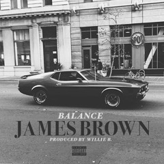 BALANCE "JAMES BROWN" (PRODUCED BY WILLIE B)
