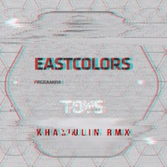 Eastcolors - Toys (Khaliulin Bootleg) [preview]