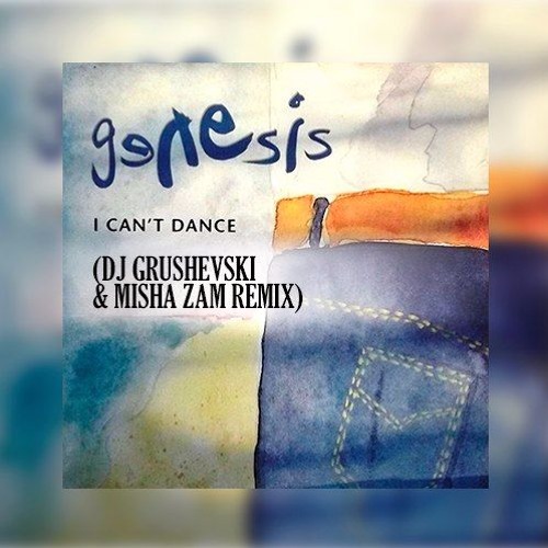 Genesis - I Can't Dance (DJ Grushevski & Misha ZAM Remix)