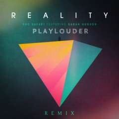 Bro Safari- Reality ft. Sarah Hudson (Playlouder Remix) |FREE DOWNLOAD|