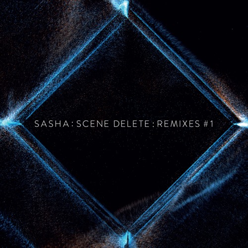Sasha : Scene Delete : Remixes #1 (Kiasmos & Rival Consoles)