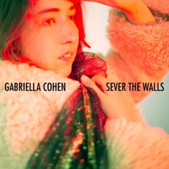 Gabriella Cohen - Sever The Walls