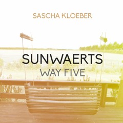 Sascha Kloeber - Sunwaerts Podcast (DJ Set) Way Five