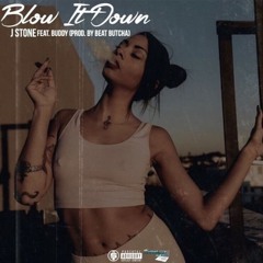 J STONE - BLOW IT DOWN FT. BUDDY (PROD. BY BEAT BUTCHA)