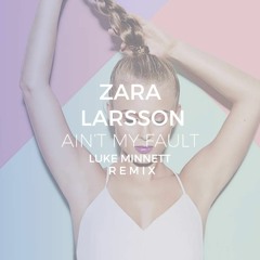 Zara Larsson - Ain't My Fault (Luke Minnett Remix)