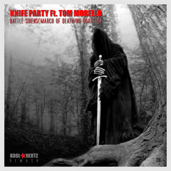 KNIFE PARTY Ft. TOM MORELLO - BATTLE SIRENS(MARCH OF DEATH/NO QUARTER)(KOOL HERTZ_REMASH)