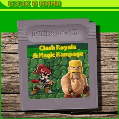 Episode 017 Geek'O'rama - Clash Royale & Magic Rampage