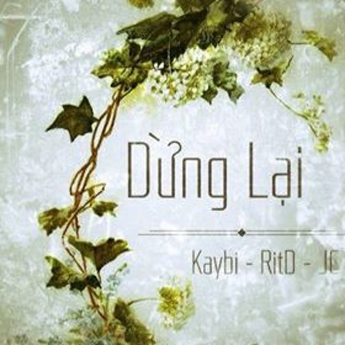 Dừng Lại - Kaybi ft RitD, JC