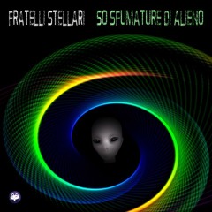 Fratelli Stellari, "50 Sfumature di Alieno"