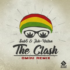 Sub6 & Jah Natan - The Clash (OMIKI Rmx) OUT NOW (FULL VERSION)