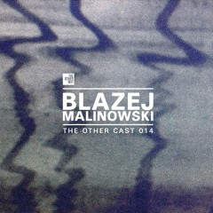 THE OTHER CAST 014: BLAZEJ MALINOWSKI