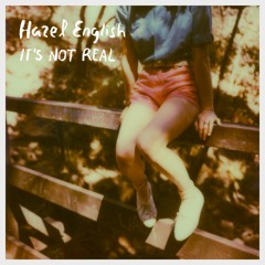 Hazel English - It's Not Real