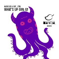 Audio Go - What's Up Girl feat. Bing Man (Rainer Mizu Remix) [MNG018] - OUT NOW!