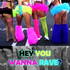 Hey!! You wanna RAVE?