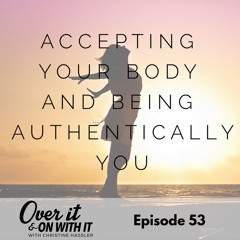 53: Accepting Your Body and Being Authentically YOU with Jeannette