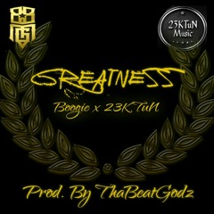 Greatness - Boogie X 23KTun  (prod. by TBG)