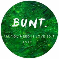 Avicii - All You Need Is Love (BUNT. Remix)