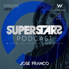 Superstars Podcast #012 Mixed by Jose Franco @ Salt Beach Club W Barcelona