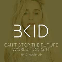 Can't Stop The Future World Tonight (BKID Mashup)