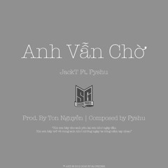 Anh Vẫn Chờ - JackT - Pyshu