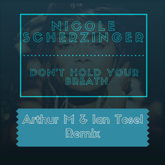Nicole Scherzinger - Don't Hold Your Breath (Arthur M & Ian Tosel Remix)FREE DOWNLOAD