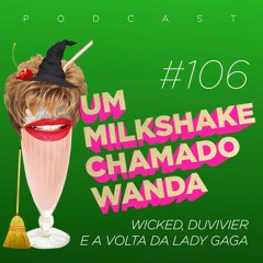 #106 - Wicked, Duvivier e a volta da Lady Gaga