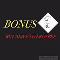 Bonus But Alive To Prosper