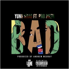 YungShag Feat. PnB Meen - "BAD" (Prod. Andrew Meoray)