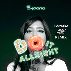 PJoana - Do It All Night (Formatted & Trizha Harun Remix) (Free Download)