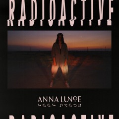 Anna Lunoe - Radioactive
